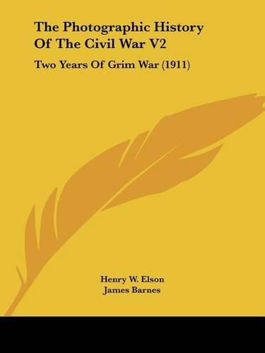 The Photographic History of the Civil War V2: Two Years of Grim War (1911)