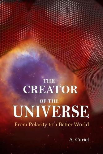 Cover image for The Creator of the Universe: From polarity to a better world