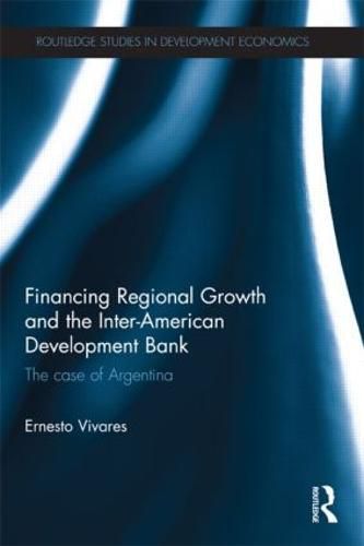 Cover image for Financing Regional Growth and the Inter-American Development Bank: The Case of Argentina