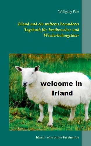 Irland und ein weiteres besonderes Tagebuch fur Erstbesucher und Wiederholungstater: Irland - eine bunte Faszination