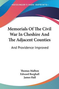 Cover image for Memorials of the Civil War in Cheshire and the Adjacent Counties: And Providence Improved