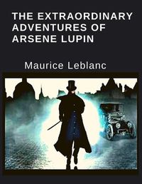 Cover image for The Extraordinary Adventures Of Arsene Lupin