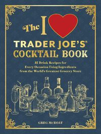 Cover image for The I Love Trader Joe's(R) Cocktail Book