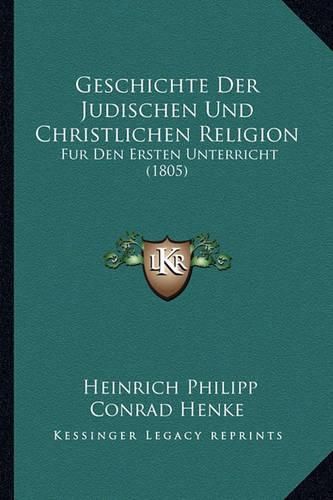 Geschichte Der Judischen Und Christlichen Religion: Fur Den Ersten Unterricht (1805)