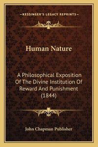 Cover image for Human Nature: A Philosophical Exposition of the Divine Institution of Reward and Punishment (1844)