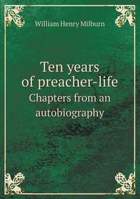 Cover image for Ten Years of Preacher-Life Chapters from an Autobiography