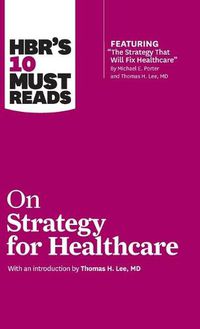Cover image for HBR's 10 Must Reads on Strategy for Healthcare