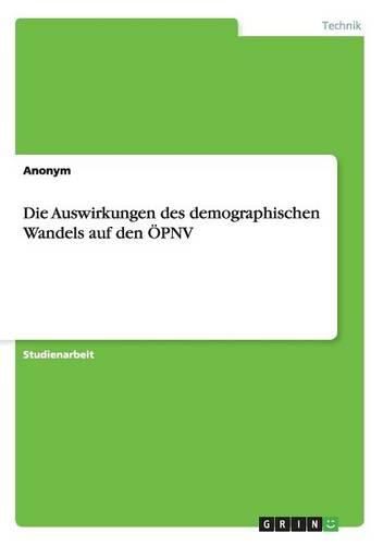 Cover image for Die Auswirkungen Des Demographischen Wandels Auf Den Opnv