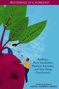 Cover image for Building a More Sustainable, Resilient, Equitable, and Nourishing Food System: Proceedings of a Workshop