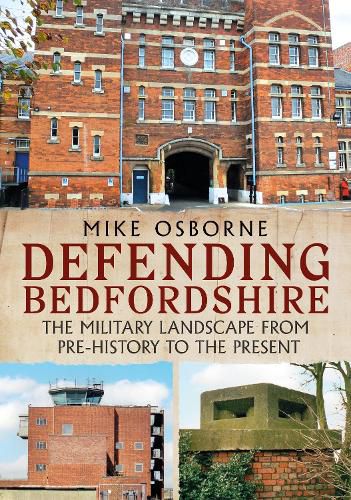 Defending Bedfordshire: The Military Landscape from Prehistory to the Present