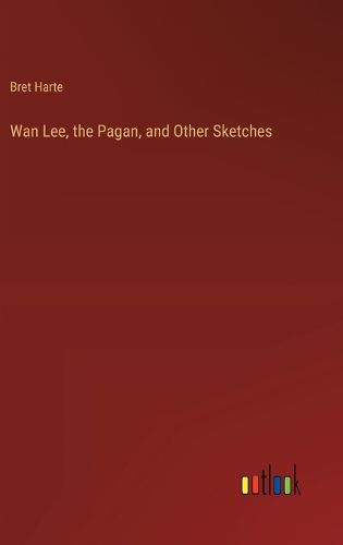 Cover image for Wan Lee, the Pagan, and Other Sketches