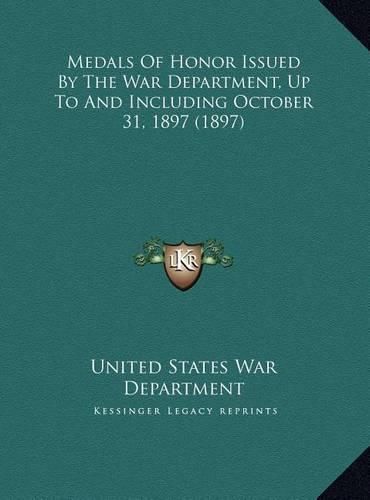 Medals of Honor Issued by the War Department, Up to and Including October 31, 1897 (1897)