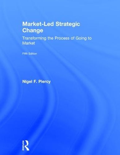 Cover image for Market-Led Strategic Change: Transforming the process of going to market