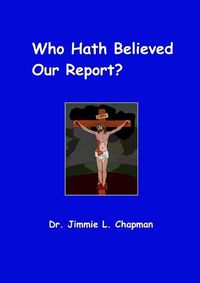 Cover image for Who Hath Believed Our Report