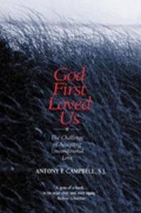 Cover image for God First Loved Us: The Challenge of Accepting Unconditional Love