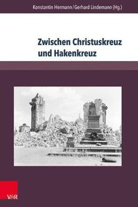 Cover image for Zwischen Christuskreuz Und Hakenkreuz: Biografien Von Theologen Der Evangelisch-Lutherischen Landeskirche Sachsens Im Nationalsozialismus