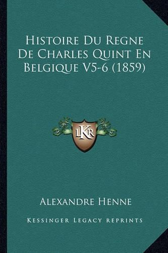 Histoire Du Regne de Charles Quint En Belgique V5-6 (1859)