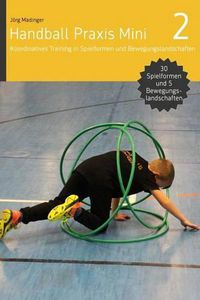 Cover image for Handball Praxis Mini 2: Koordinatives Training in Spielformen und Bewegungsland