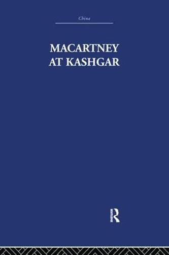 Cover image for Macartney at Kashgar: New Light on British, Chinese and Russian Activities in Sinkiang, 1890-1918