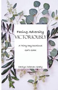 Cover image for Facing Adversity Victoriously, A Thirty-Day Devotional: God's Grace