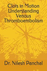 Cover image for Clots in Motion Understanding Venous Thromboembolism