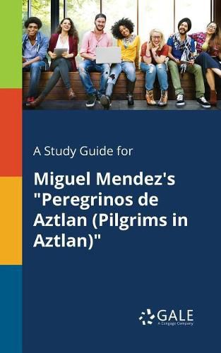 Cover image for A Study Guide for Miguel Mendez's Peregrinos De Aztlan (Pilgrims in Aztlan)