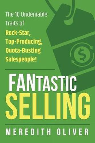 Cover image for FANtastic Selling: The 10 Undeniable Traits of Rock-Star, Top-Producing, Quota-Busting Salespeople