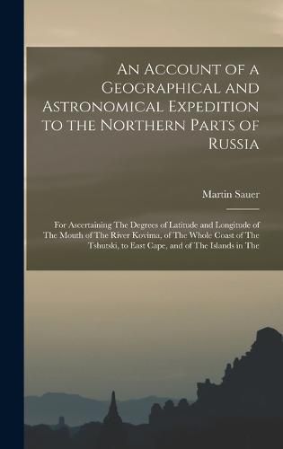 Cover image for An Account of a Geographical and Astronomical Expedition to the Northern Parts of Russia