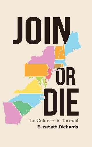 Cover image for Join or Die: The Colonies in Turmoil