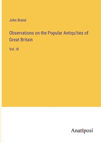 Cover image for Observations on the Popular Antiqu'ties of Great Britain