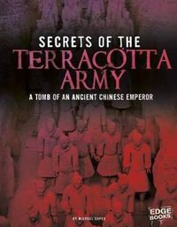 Cover image for Secrets of the Terracotta Army: Tomb of an Ancient Chinese Emperor (Archaeological Mysteries)