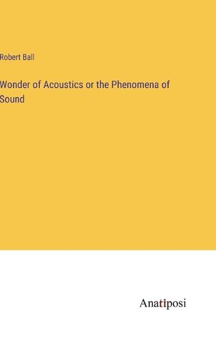 Cover image for Wonder of Acoustics or the Phenomena of Sound