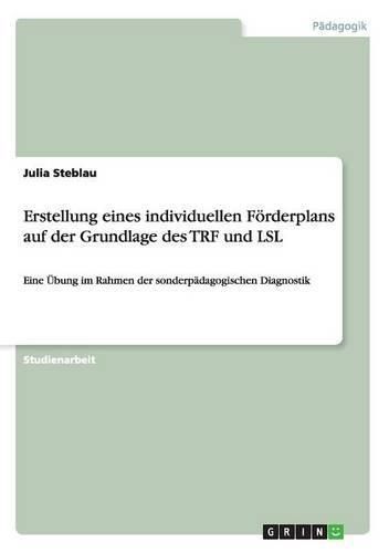 Cover image for Erstellung eines individuellen Foerderplans auf der Grundlage des TRF und LSL: Eine UEbung im Rahmen der sonderpadagogischen Diagnostik