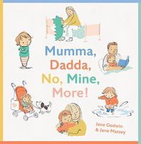 Cover image for Mumma, Dadda, No, Mine, More!