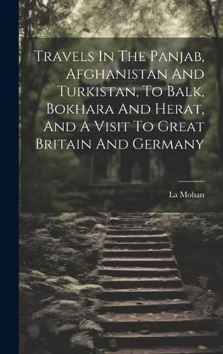 Cover image for Travels In The Panjab, Afghanistan And Turkistan, To Balk, Bokhara And Herat, And A Visit To Great Britain And Germany