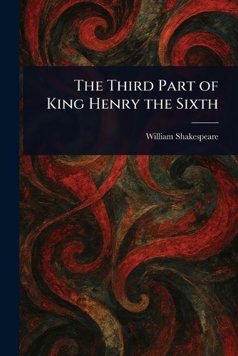 Cover image for The Third Part of King Henry the Sixth