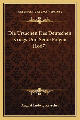 Cover image for Die Ursachen Des Deutschen Kriegs Und Seine Folgen (1867)