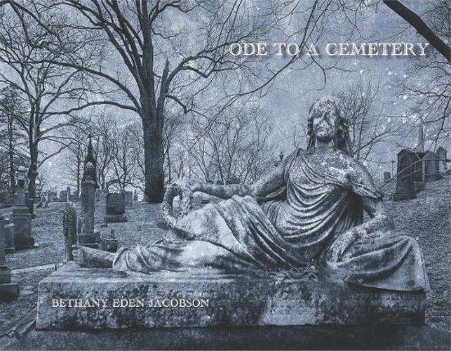 Bethany Eden Jacobson: Ode to a Cemetery