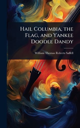 Cover image for Hail Columbia, the Flag, and Yankee Doodle Dandy
