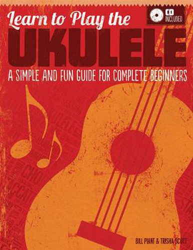 Learn to Play the Ukulele: A Simple and Fun Guide For Complete Beginners (CD Included)