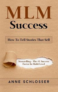 Cover image for MLM Success: How To Tell Stories That Sell: Story Telling - The #1 Success Factor In Multi Level Markting