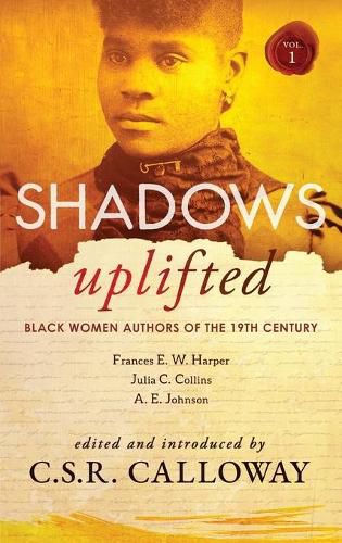 Shadows Uplifted Volume I: Black Women Authors of 19th Century American Fiction