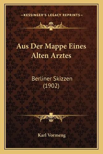 Cover image for Aus Der Mappe Eines Alten Arztes: Berliner Skizzen (1902)