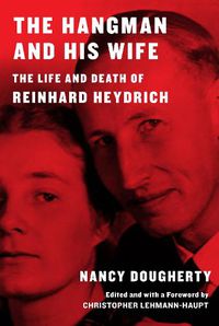 Cover image for The Hangman and His Wife: The Life and Death of Reinhard Heydrich