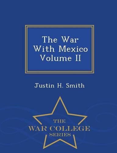 The War With Mexico Volume II - War College Series