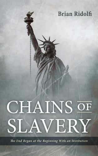 Cover image for Chains of Slavery: The End Began at the Beginning with an Institution