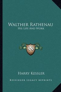 Cover image for Walther Rathenau: His Life and Work