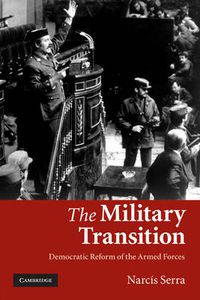 Cover image for The Military Transition: Democratic Reform of the Armed Forces