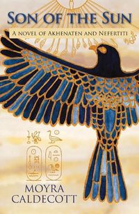 Cover image for Son of the Sun: A novel of Akhenaten and Nefertiti