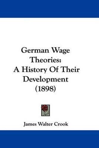 Cover image for German Wage Theories: A History of Their Development (1898)